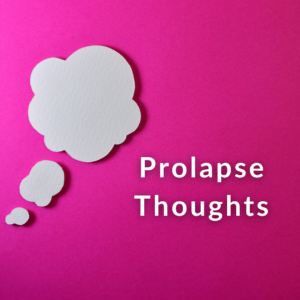 Prolapse Thoughts