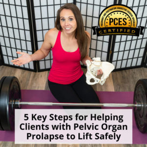 5 Key Steps for helping clients with pelvic organ prolapse to lift safely
