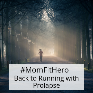 #MomFitHero-Back to running with prolapse