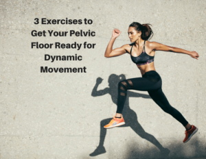 3 Exercises to Get Your Pelvic Floor Ready for Dynamic Movement (1)