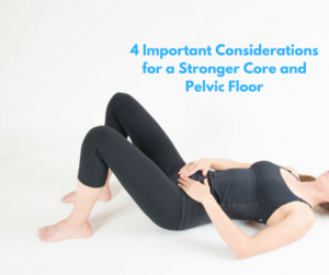 4 Important Considerations for a Stronger Core and Pelvic Floor