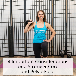4 important considerations for a stronger core and pelvic floor