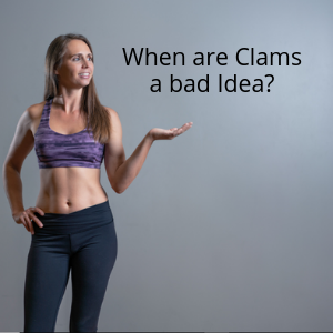 When are clams a bad idea