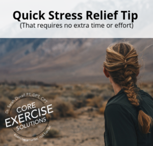 Quick stress relief tip (that requires no extra time or effort)