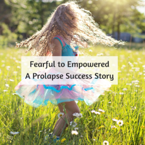 Fearful to empowered- a prolapse success story