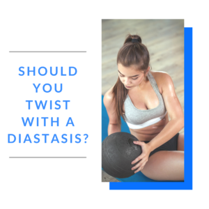 should you twist with a diastasis