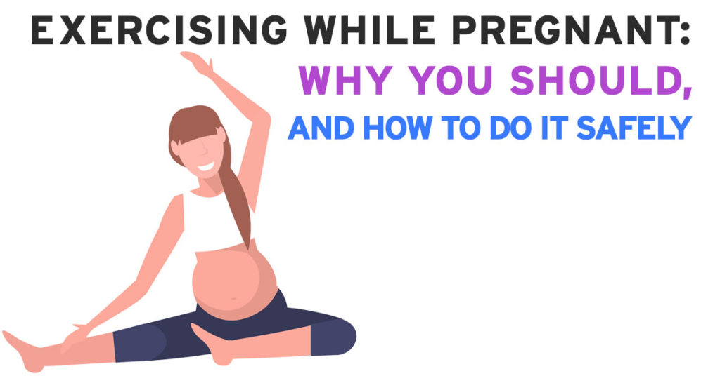 Exercising while pregnant: why you should, and how to do it safely