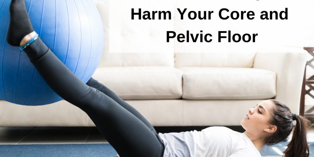 3 Exercises That Will Always Harm Your Core and PelvicFloor