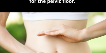 A better approach than belly breathing for the pelvic floor